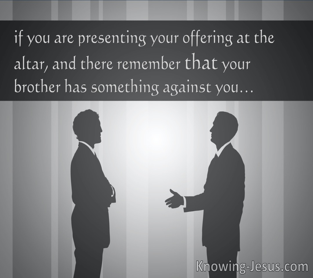 Matthew 5:23,24 First Be Reconciled To Your Brother And Then Offer Your Gift (utmost)09:24